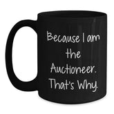 Auctioneer Humor Gifts for Men from Friends, Because I Am The Auctioneer. That's Why. - Black Coffee Mug - Main